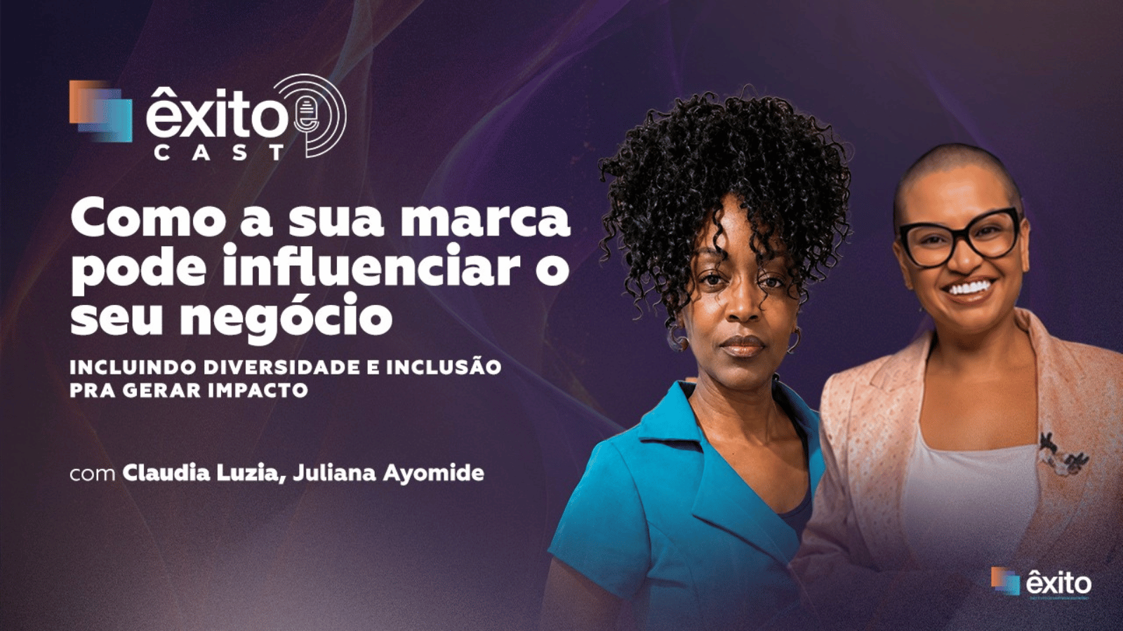 Claudia Luzia e Juliana Ayomide em imagem de divulgação do Êxito Cast sobre influência da marca, diversidade e inclusão nos negócios.
