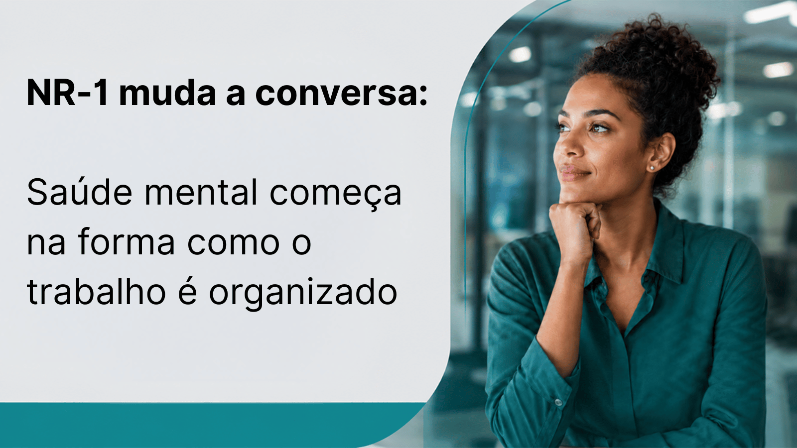Mulher em ambiente corporativo ilustra debate sobre saúde mental no trabalho e os riscos psicossociais previstos na NR-1.